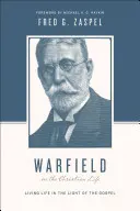 Warfield sur la vie chrétienne (refonte) : Vivre à la lumière de l'Évangile - Warfield on the Christian Life (Redesign): Living in Light of the Gospel