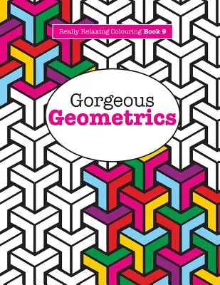 Livre de coloriage vraiment relaxant 9 : Géométries magnifiques - Really RELAXING Colouring Book 9: Gorgeous Geometrics