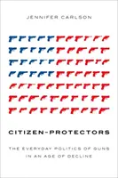 Citoyens-protecteurs : La politique quotidienne des armes à feu à une époque de déclin - Citizen-Protectors: The Everyday Politics of Guns in an Age of Decline