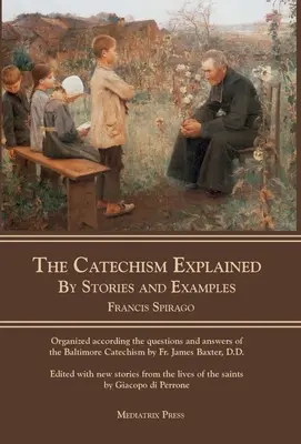 Le catéchisme expliqué : Histoires et exemples - The Catechism Explained: By Stories and Examples