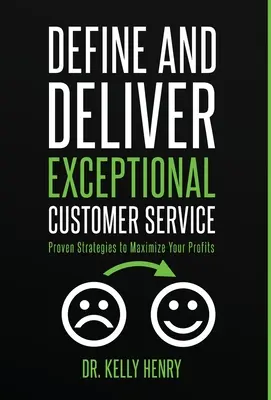 Définir et fournir un service client exceptionnel : Des stratégies éprouvées pour maximiser vos profits - Define and Deliver Exceptional Customer Service: Proven Strategies to Maximize Your Profits