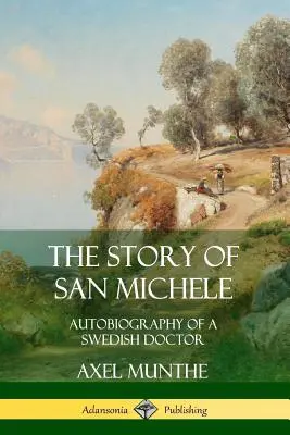 L'histoire de San Michele : Autobiographie d'un médecin suédois - The Story of San Michele: Autobiography of a Swedish Doctor