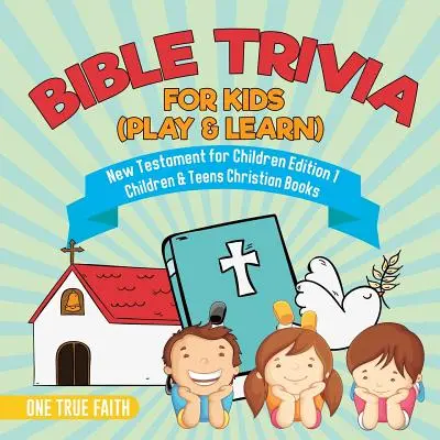 Bible Trivia for Kids (Play & Learn) - Nouveau Testament pour enfants Edition 1 - Livres chrétiens pour enfants et adolescents - Bible Trivia for Kids (Play & Learn) - New Testament for Children Edition 1 - Children & Teens Christian Books