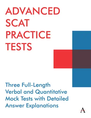 Tests pratiques avancés pour le Scat : Trois tests blancs complets, verbaux et quantitatifs, avec explications détaillées des réponses. - Advanced Scat Practice Tests: Three Full-Length Verbal and Quantitative Mock Tests with Detailed Answer Explanations