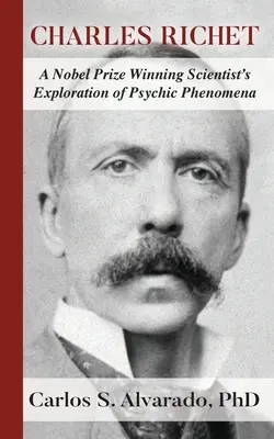 Charles Richet : L'exploration des phénomènes psychiques par un scientifique lauréat du prix Nobel - Charles Richet: A Nobel Prize Winning Scientist's Exploration of Psychic Phenomena