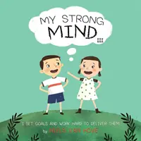 Mon esprit fort III : Je me fixe des objectifs et je travaille dur pour les atteindre - My Strong Mind III: I Set Goals and Work Hard to Deliver Them