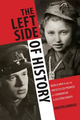 Le côté gauche de l'histoire : La Seconde Guerre mondiale et la promesse non tenue du communisme en Europe de l'Est - The Left Side of History: World War II and the Unfulfilled Promise of Communism in Eastern Europe