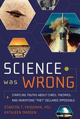 Science Was Wrong : Startling Truths about Cures, Theories, and Inventions They Declared Impossible - Science Was Wrong: Startling Truths about Cures, Theories, and Inventions They Declared Impossible