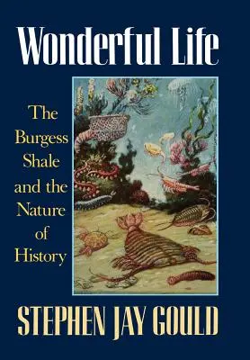 Une vie merveilleuse : Les schistes de Burgess et la nature de l'histoire - Wonderful Life: The Burgess Shale and the Nature of History