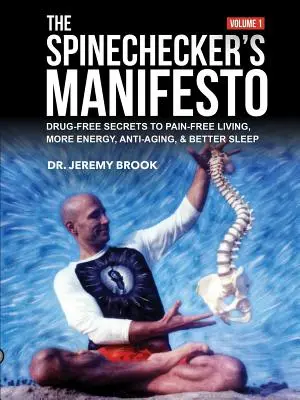 Le Manifeste du contrôleur de vitesse : Les secrets sans drogue d'une vie sans douleur, d'une énergie accrue, d'une lutte contre le vieillissement et d'un meilleur sommeil - The Spinechecker's Manifesto: Drug-Free Secrets to Pain-Free Living, More Energy, Anti-Aging, & Better Sleep