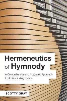 Herméneutique de l'hymnodie : Une approche complète et intégrée pour comprendre les hymnes - Hermeneutics of Hymnody: A Comprehensive and Integrated Approach to Understanding Hymns