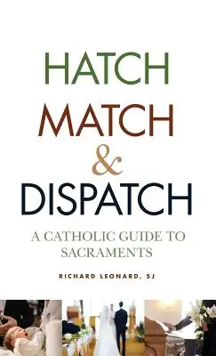 La loi de l'amour : La langue moderne de la sagesse antique : La langue moderne de la sagesse antique : La langue moderne de la sagesse antique Un guide catholique des sacrements - Hatch, Match, and Dispatch: A Catholic Guide to Sacraments