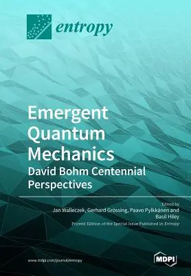 Mécanique quantique émergente : Perspectives du centenaire de David Bohm - Emergent Quantum Mechanics: David Bohm Centennial Perspectives