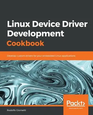 Linux Device Driver Development Cookbook (livre de recettes pour le développement de pilotes de périphériques sous Linux) - Linux Device Driver Development Cookbook