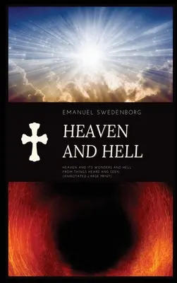 Le Ciel et l'Enfer : Le Ciel et ses merveilles et l'Enfer d'après ce que l'on a entendu et vu (annoté en gros caractères) - Heaven and Hell: Heaven and its wonders and Hell From things heard and seen (Annotated-Large Print)