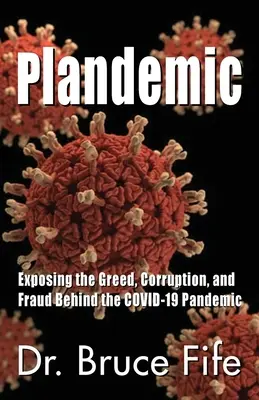 Plandemic : Exposer la cupidité, la corruption et la fraude qui se cachent derrière la pandémie de COVID-19 - Plandemic: Exposing the Greed, Corruption, and Fraud Behind the COVID-19 Pandemic