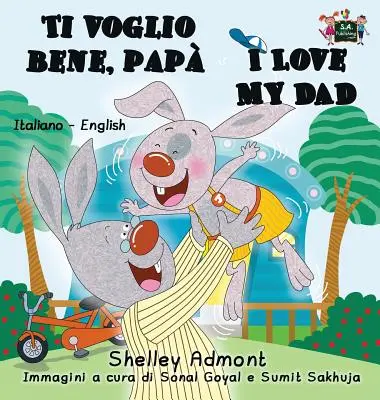 Ti voglio bene, pap I Love My Dad : Livre bilingue italien-anglais - Ti voglio bene, pap I Love My Dad: Italian English Bilingual Book