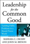 Le leadership pour le bien commun : S'attaquer aux problèmes publics dans un monde au pouvoir partagé - Leadership for the Common Good: Tackling Public Problems in a Shared-Power World