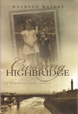 La traversée de Highbridge : Un mémoire de l'Amérique irlandaise - Crossing Highbridge: A Memoir of Irish America
