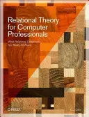 Théorie relationnelle pour les professionnels de l'informatique : Ce que sont vraiment les bases de données relationnelles - Relational Theory for Computer Professionals: What Relational Databases Are Really All about