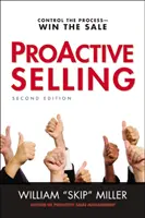 La vente proactive : Contrôler le processus - Gagner la vente - Proactive Selling: Control the Process--Win the Sale