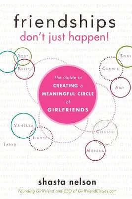 Les amitiés ne sont pas le fruit du hasard : Le guide pour créer un véritable cercle d'amies - Friendships Don't Just Happen!: The Guide to Creating a Meaningful Circle of Girlfriends