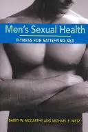 La santé sexuelle des hommes : La santé sexuelle de l'homme : la condition physique pour une sexualité satisfaisante - Men's Sexual Health: Fitness for Satisfying Sex