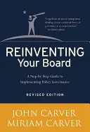 Réinventer son conseil d'administration : Un guide pas à pas pour la mise en œuvre d'une gouvernance politique - Reinventing Your Board: A Step-By-Step Guide to Implementing Policy Governance