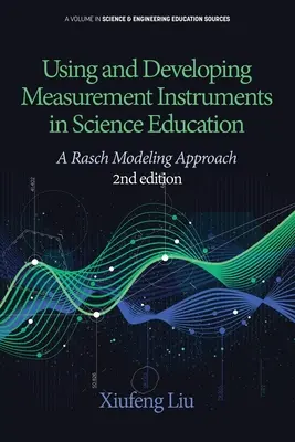 Utilisation et développement d'instruments de mesure dans l'enseignement des sciences : A Rasch Modeling Approach 2e édition - Using and Developing Measurement Instruments in Science Education: A Rasch Modeling Approach 2nd Edition