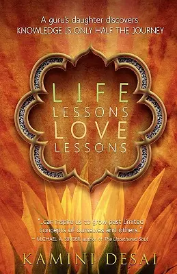 Leçons de vie Leçons d'amour : La fille d'un gourou découvre que la connaissance n'est que la moitié du voyage - Life Lessons Love Lessons: A Guru's Daughter Discovers Knowledge Is Only Half the Journey