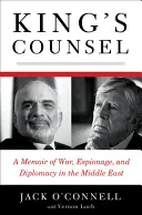 King's Counsel : Mémoires de guerre, d'espionnage et de diplomatie au Moyen-Orient - King's Counsel: A Memoir of War, Espionage, and Diplomacy in the Middle East