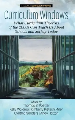 Les fenêtres du curriculum : Ce que les théoriciens du curriculum des années 2000 peuvent nous apprendre sur les écoles et la société d'aujourd'hui - Curriculum Windows: What Curriculum Theorists of the 2000s Can Teach Us About Schools and Society Today