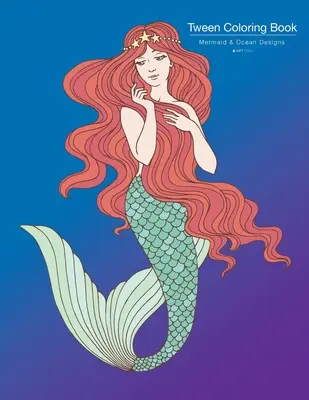Livre de coloriage pour préadolescents : Mermaid & Ocean Designs : Livre de coloriage pour les adolescents, les jeunes adultes, les garçons, les filles, âgés de 9 à 12 ans, de 13 à 16 ans. - Tween Coloring Book: Mermaid & Ocean Designs: Colouring Book for Teenagers, Young Adults, Boys, Girls, Ages 9-12, 13-16, Cute Arts & Craft
