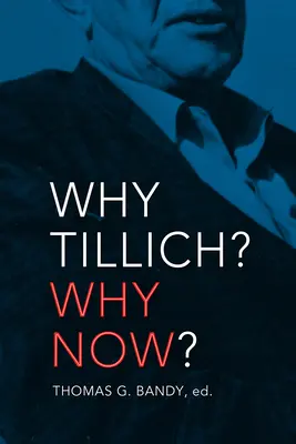 Pourquoi Tillich ? Pourquoi maintenant ? - Why Tillich? Why Now?