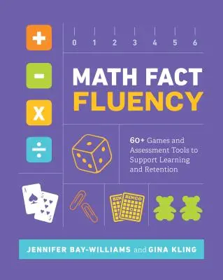 Math Fact Fluency : 60+ Games and Assessment Tools to Support Learning and Retention (La maîtrise des faits mathématiques : plus de 60 jeux et outils d'évaluation pour soutenir l'apprentissage et la rétention) - Math Fact Fluency: 60+ Games and Assessment Tools to Support Learning and Retention