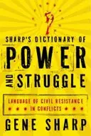 Dictionnaire Sharp du pouvoir et de la lutte : Le langage de la résistance civile dans les conflits - Sharp's Dictionary of Power and Struggle: Language of Civil Resistance in Conflicts