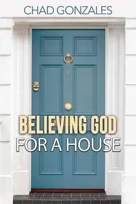 Croire en Dieu pour une maison - Believing God For A House