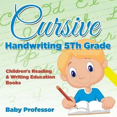 L'écriture cursive en 5ème année : Livre d'exercices de lecture et d'écriture pour enfants - Cursive Handwriting 5th Grade: Children's Reading & Writing Education Books