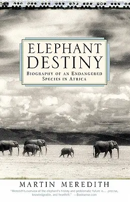 Le destin des éléphants : Biographie d'une espèce menacée en Afrique - Elephant Destiny: Biography of an Endangered Species in Africa