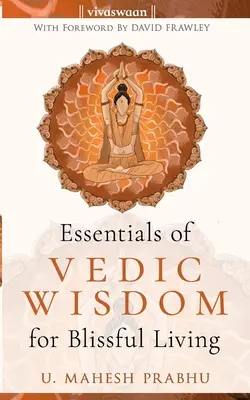 L'essentiel de la sagesse védique pour une vie heureuse - The Essentials of Vedic Wisdom for Blissful Living