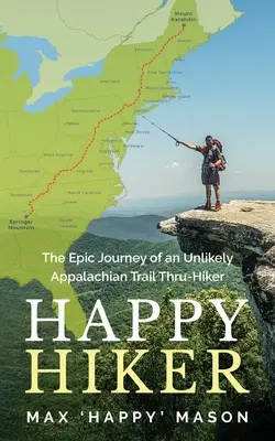 Happy Hiker : L'épopée d'un improbable randonneur du sentier des Appalaches - Happy Hiker: The Epic Journey of an Unlikely Appalachian Trail Thru-Hiker