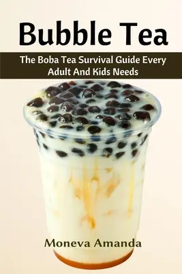 Bubble Tea : Le guide ultime du thé Boba que tout adulte et enfant doit posséder - Bubble Tea: The Boba Tea Ultimate Guide every Adult and Kid must have