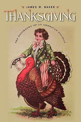 Thanksgiving : La biographie d'une fête américaine - Thanksgiving: The Biography of an American Holiday