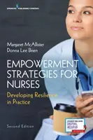 Stratégies d'autonomisation pour les infirmières, deuxième édition : Développer la résilience dans la pratique - Empowerment Strategies for Nurses, Second Edition: Developing Resiliency in Practice