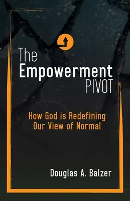 Le pivot de l'autonomisation : Comment Dieu redéfinit notre vision de la normalité - The Empowerment Pivot: How God Is Redefining Our View of Normal