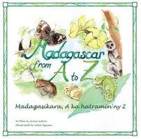 Madagascar de A à Z : Madagasikara, A ka hatramin'ny Z - Madagascar from A to Z: Madagasikara, A ka hatramin'ny Z