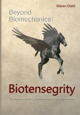 Au-delà de la biomécanique - La biotenségrité : Le nouveau paradigme de la cinématique et de la conscience du corps - Beyond Biomechanics - Biotensegrity: The new paradigm of kinematics and body awareness