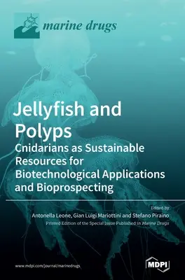 Méduses et polypes : Les cnidaires en tant que ressources durables pour les applications biotechnologiques et la bioprospection - Jellyfish and Polyps: Cnidarians as Sustainable Resources for Biotechnological Applications and Bioprospecting