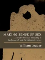 Donner un sens au sexe : Attitudes à l'égard de la sexualité dans la littérature juive et chrétienne ancienne - Making Sense of Sex: Attitudes Towards Sexuality in Early Jewish and Christian Literature
