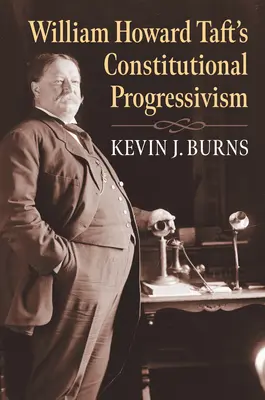 Le progressisme constitutionnel de William Howard Taft - William Howard Taft's Constitutional Progressivism